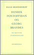 Elias Bredsdorff: Henrik Pontoppidan og Georg Brandes. En kritisk unders&oslash;gelse af Henrik Pontoppidans forhold til Georg Brandes og Brandes-linjen i dansk &aring;ndsliv